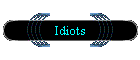 Idiots